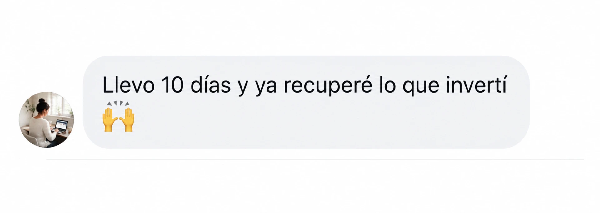 Mensaje real de clienta: llevo 10 días y ya recuperé lo que invertí